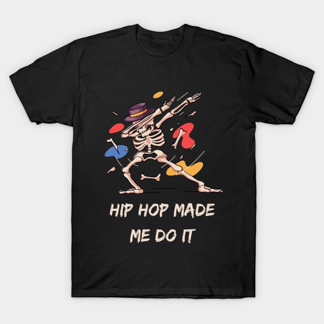 Hip Hop Made Me Do It T-shirt Mug Coffee Mug Apparel Hoodie Sticker Gift T-Shirt by MushMagicWear